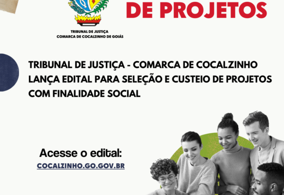 TRIBUNAL DE JUSTIÇA - Comarca de Cocalzinho lança edital para seleção e custeio de projetos com finalidade social