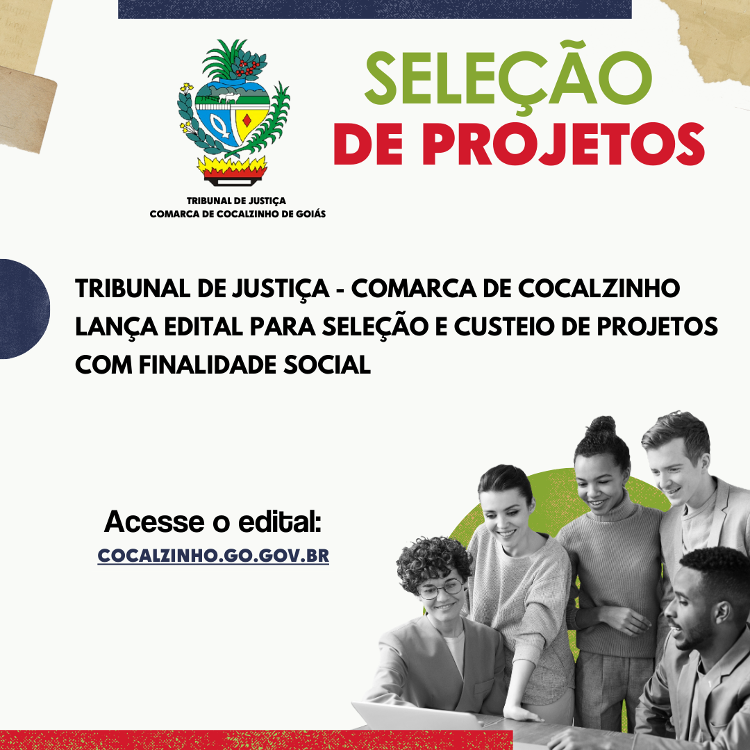 TRIBUNAL DE JUSTIÇA - Comarca de Cocalzinho lança edital para seleção e custeio de projetos com finalidade social